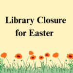 D. A. Hubbard library will be closed on March 29, 30 and 31, 2024 in observation of Easter.